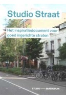 Studio Straat. Het inspiratiedocument voor goed ingerichte straten | Studio Bereikbaar | 9789090410050