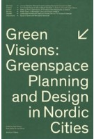 Green Visions. Greenspace Planning and Design in Nordic Cities | 9789189270077 | Kjell Nilsson, Ryan Weber, Lisa Rohrer (eds.) | Arvinius + Orfeus  