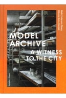 Model Archive - A Witness to the City | Malin Pettersson Öberg, Mikaela Steby Stenfalk | 9789189270770 | Arvinius + Orfeus