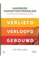 Handboek conceptontwikkeling. In 3 stappen naar waardevolle locaties. Verliefd Verloofd Gebouwd | Lot Frijling | 9789401486866 | Lannoo Campus