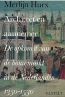 Architect en aannemer. De opkomst van de bouwmarkt in de Nederlanden 1350-1530  Merlijn Hurx | 9789460040795 | VanTilt