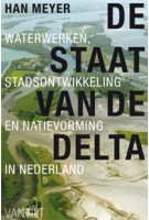 DE STAAT VAN DE DELTA. Waterwerken, stadsontwikkeling en natievorming in Nederland | Han Meyer | 9789460042690 | Vantilt
