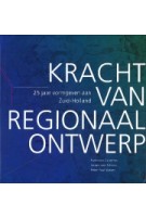 Kracht van Regionaal Ontwerp. 25 Jaar Vormgeven aan Zuid-Holland | Francisco Colombo, Jeroen van Schaick & Peter Paul Witsen | 9789460100765 | Uitgeverij De Nieuwe Haagsche B.V.