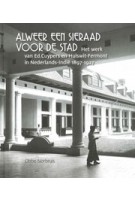 Alweer een sieraad voor de stad. Het werk van Ed. Cuypers en Hulswit-Fermont in Nederlands-Indië 1897-1927 | Obbe Norbruis | 9789460224690