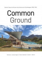 Common Ground. Dutch-South African Architectural Exchanges, 1902-1961 | Nicholas J. Clarke, Roger C. Fisher, Marieke C. Kuipers | 9789460225338 | LM Publishers