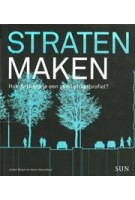 Straten maken. Hoe ontwerp je een goed straatprofiel? | Harm Veenenbos, Jeroen Bosch | 9789461052629