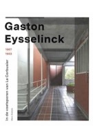 Gaston Eysselinck 1907-1953. In de voetsporen van Le Corbusier | Marc Dubois | 9789461615671 | Snoeck Uitgevers