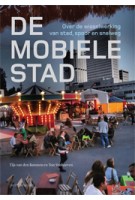 De mobiele stad. Over de wisselwerking van stad, spoor en snelweg