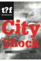 City Shock. Planning the Unexpected | The Why Factory, Winy Maas, Felix Madrazo | 9789462080072