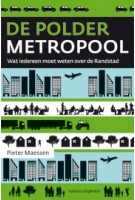 De poldermetropool. Wat iedereen moet weten over de Randstad | Pieter Maessen | 9789462080478