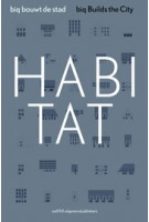 Habitat. biq Builds the City | Hans van der Heijden, Rick Wessels, Ellis Woodman, Stefan Müller | 9789462080553