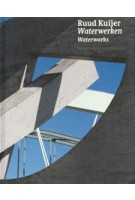 Ruud Kuijer. Waterwerken | Rudi Fuchs, Renate Puvogel, Frits Scholten, Karen Wilkin, Jonathan Wood | 9789462080720 | nai010 Uitgevers