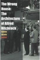 The Wrong House. The Architecture of Alfred Hitchcock | Steven Jacobs | 9789462080966 | nai010