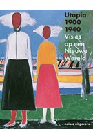 Utopia 1900-1940. Visies op een Nieuwe Wereld | Judit Bozsan, Gregor Langfeld, Christina Lodder, Doris Wintgens Hötte | 9789462081017