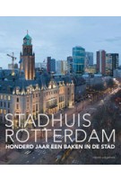 Stadhuis Rotterdam. Honderd jaar een baken in de stad | Dolf Broekhuizen | 9789462081192