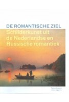 De romantische ziel. Schilderkunst uit de Nederlandse en Russische romantiek | Terry van Druten, Ludmila Markina, Bruno Naarden | 9789462081260