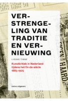 Verstrengeling van traditie en vernieuwing. Kunstkritiek in Nederland tijdens het fin de siècle 1885-1905 | Lieske Tibbe | 9789462081321