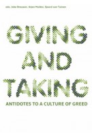 GIVING AND TAKING. Antidotes to a Culture of Greed | Joke Brouwer, Arjen Mulder, Sjoerd van Tuinen | 9789462081420