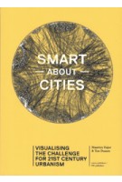 Smart about Cities. visualizing the challenge for 21st century urbanism | Nienke Noorman, Ton Dassen, Maarten Hajer | 9789462081482