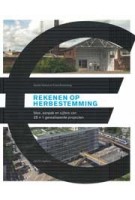 Rekenen op herbestemming. Idee, aanpak en cijfers van 25 + 1 gerealiseerde projecten | Sander Gelinck, Frank Strolenberg | 9789462081543 | nai010