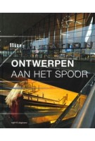 Ontwerpen aan het spoor | Michelle Provoost, Wijnand Galema, e.a | 9789462081635