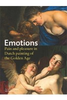 Emotions. Pain and Pleasure in Dutch Painting of the Golden Age | Gary Schwartz, Machiel Keestra, Anna Tummers, Thijs Weststeijn | 9789462081703