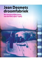 Jean Desmets droomfabriek. De avontuurlijke jaren van de film, 1907-1916 | Rommy Albers, Soeluh van den Berg, Ivo Blom, Peter Delpeut, Marc-Paul Meyer, David Robinson, Elif Rongen, Leanne van Schijndel | 9789462081734