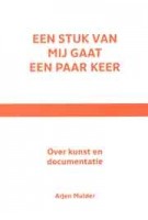 Een stuk van mij gaat een paar keer. Over kunst en documentatie | Arjen Mulder | 9789462081925