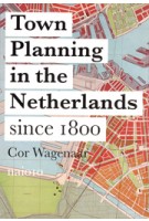 Town Planning in the Netherlands since 1800 | Cor Wagenaar | 9789462082410 | nai010