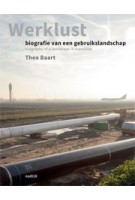 Werklust. Biografie van een gebruikslandschap | Theo Baart | 9789462082441