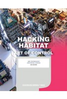 Hacking Habitat. Art, Technology & Social Change - ebook | Ine Gevers, Iris van der Tuin, Petran Kockelkoren, Dennis Kerckhoffs, Friso Wiersum | 9789462082717 | nai010