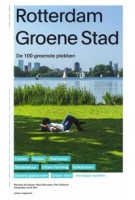 Rotterdam Groene Stad. De 100 groenste plekken van Rotterdam | Marieke de Keijzer, Ward  Mouwen, Piet Vollaard | 9789462082762 | nai010