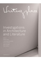 Writingplace. Investigations in Architecture and Literature | Klaske Havik, Susana Oliveira, Mark Proosten, Jorge Mejía Hernández, Mike Schäfer | 9789462082816 | nai010 