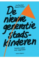 De nieuwe generatie stadskinderen. Ruimte maken voor opgroeien - ebook | Lia Karsten, Naomi Felder | 9789462082908 | nai010