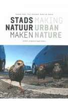 STADSNATUUR MAKEN | Piet Vollaard, Jacques Vink, Niels de Zwarte | 9789462083172 | nai010