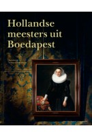 Hollandse meesters uit Boedapest. Topstukken uit het Szépmúvészeti Múzeum | Ildikó Ember, Marrigje Rikken, Júlia Tátrai | nai010 | 9789462083240