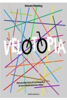 Velotopia (e-book) The Production of Cyclespace | Steven Fleming | 9789462083684 | nai010
