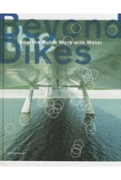 Beyond the Dikes How dutch Work with Water | Paul Meurs Marinke Steenhuis | 9789462083844 | nai010