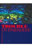Trouble in Paradise. Collection Rattan Chadha | Sacha Bronwasser, Jhim Lamoree | 9789462084919 | nai010, Kunsthal Rotterdam