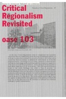 OASE 103 Critical Regionalism Revisited - ebook | Tom Avermaete, Veronique Patteeuw, Hans Teerds, La-Catherine Szacka | 9789462084865 | nai010