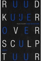 Ruud Kuijer. Over Sculptuur. Notities van een maker en beschouwer | Ruud Kuijer | 9789462085237 | nai010