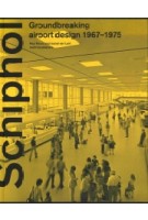 Schiphol. Groundbreaking airport design 1967-1975 | Paul Meurs, Isabel van Lent | 9789462085459 | nai010 uitgevers/publishers