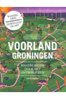 Voorland Groningen. Wandelingen door het Antropoceen | Christian Ernsten, Marten Minkema, Dirk-Jan Visser | 9789462085909 | nai010