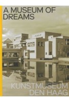 A Museum of Dreams. Kunstmuseum Den Haag | Jan de Bruijn, Doede Hardeman, Jet Overeem | 9789462086272 | nai010