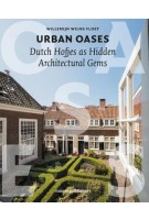 Urban Oases. Dutch Hofjes as Hidden Architectural Gems | Willemijn Wilms Floet | 9789462086609 | nai010