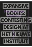 Expansive Bodies. Contesting Design at Het Nieuwe Instituut | Brendan Cormier | 9789462086654 | nai010