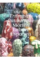 Morten Løbner Espersen. Triumph and Catastrophe | Glenn Adamson, Morten Løbner Espersen, Jan de Bruijn | 9789462086791 | nai010