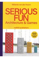 Serious Fun. Architecture & Games | Mélanie van der Hoorn | 9789462086890 | nai010