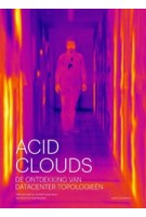 Acid Clouds. De ontdekking van datacenter topologieën | Niels Schrader, Jorinde Seijdel, Roel Backaert | 9789462087231 | nai010
