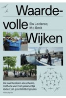 Waardevolle wijken. De waardebloem als ontwerpmethode voor het gezamenlijk sluiten van grondstofkringlopen | Mo Smit, Els Leclerq | 9789462087392 | nai010